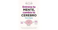 Entrena tu mente, cambia tu cerebro by Sharon Begley