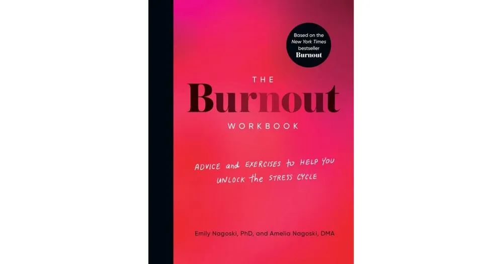 Barnes & Noble The Burnout Workbook: Advice and Exercises to Help You Unlock  the Stress Cycle by Amelia Nagoski Dma