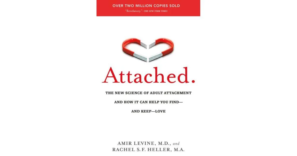 Attached: The New Science of Adult Attachment and How It Can Help You Find - and Keep