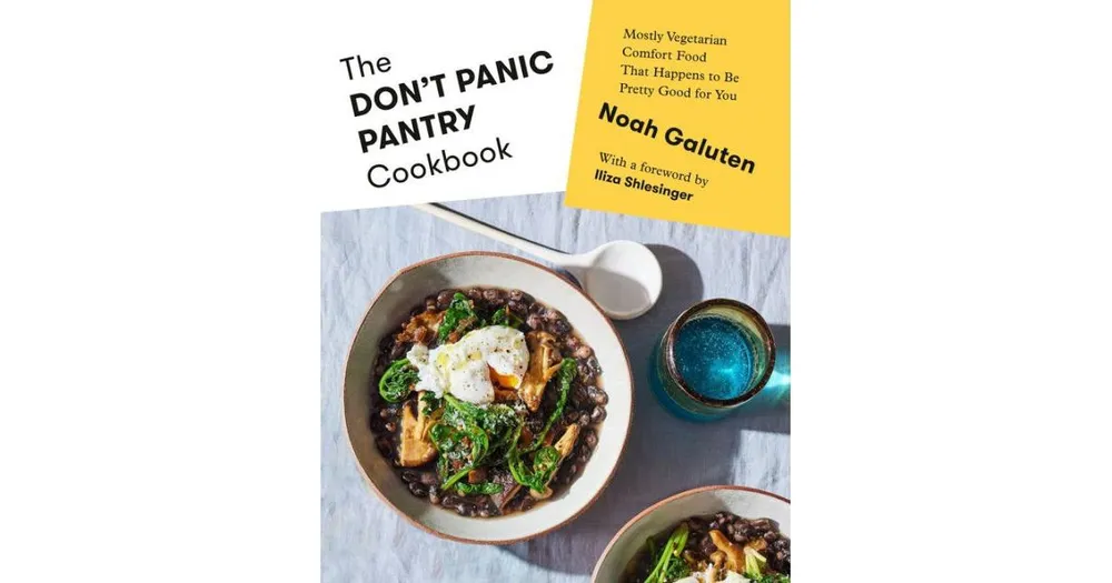 The Don't Panic Pantry Cookbook: Mostly Vegetarian Comfort Food That Happens to Be Pretty Good for You by Noah Galuten