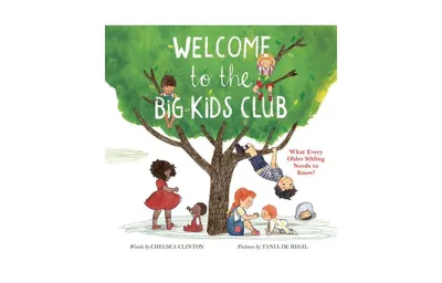 Welcome to the Big Kids Club: What Every Older Sibling Needs to Know! by Chelsea Clinton