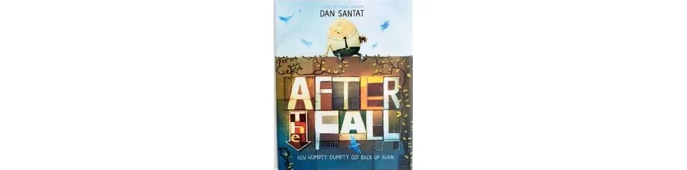 After the Fall (How Humpty Dumpty Got Back Up Again) by Dan Santat