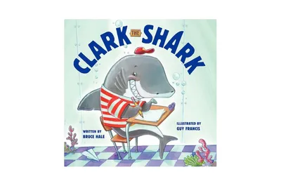 Clark the Shark by Bruce Hale