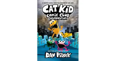 Collaborations (Cat Kid Comic Club #4) by Dav Pilkey