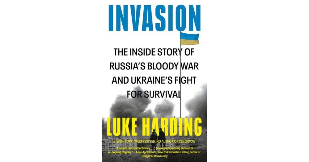 Invasion: The Inside Story of Russia's Bloody War and Ukraine's Fight for Survival by Luke Harding
