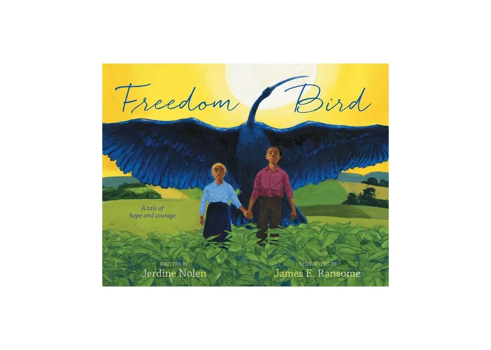 Freedom Bird: A Tale of Hope and Courage by Jerdine Nolen