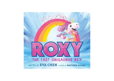 Roxy the Last Unisaurus Rex by Eva Chen