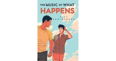 The Music of What Happens by Bill Konigsberg