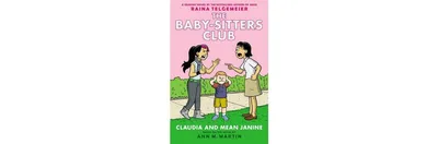 Claudia and Mean Janine: A Graphic Novel (The Baby-sitters Club #4) by Ann M. Martin