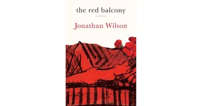 The Red Balcony: A Novel by Jonathan Wilson
