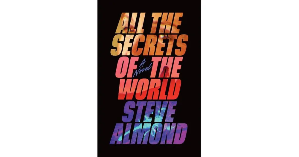 All the Secrets of the World by Steve Almond