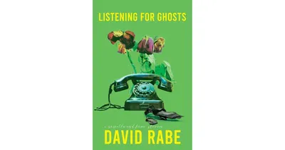 Listening for Ghosts: A Novella and Four Stories by David Rabe