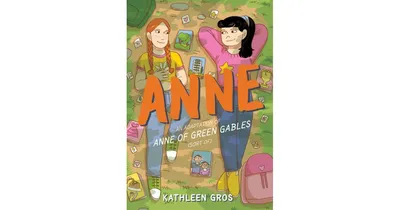 Anne- An Adaptation of Anne of Green Gables Sort Of by Kathleen Gros