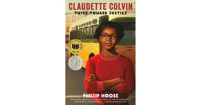 Claudette Colvin- Twice Toward Justice by Phillip Hoose