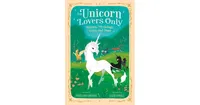 For Unicorn Lovers Only: History, Mythology, Facts, and More by Penelope Gwynne