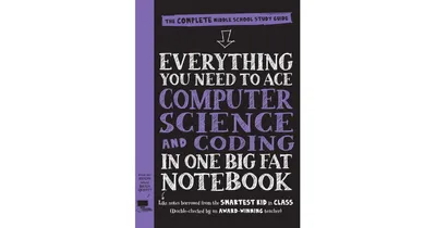 Everything You Need to Ace Computer Science and Coding in One Big Fat Notebook by Workman Publishing