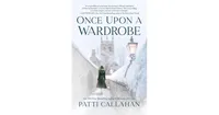 Once Upon a Wardrobe by Patti Callahan