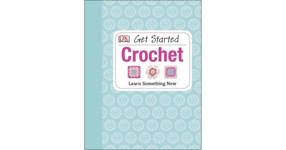 Get Started- Crochet- Learn Something New by Susie Johns