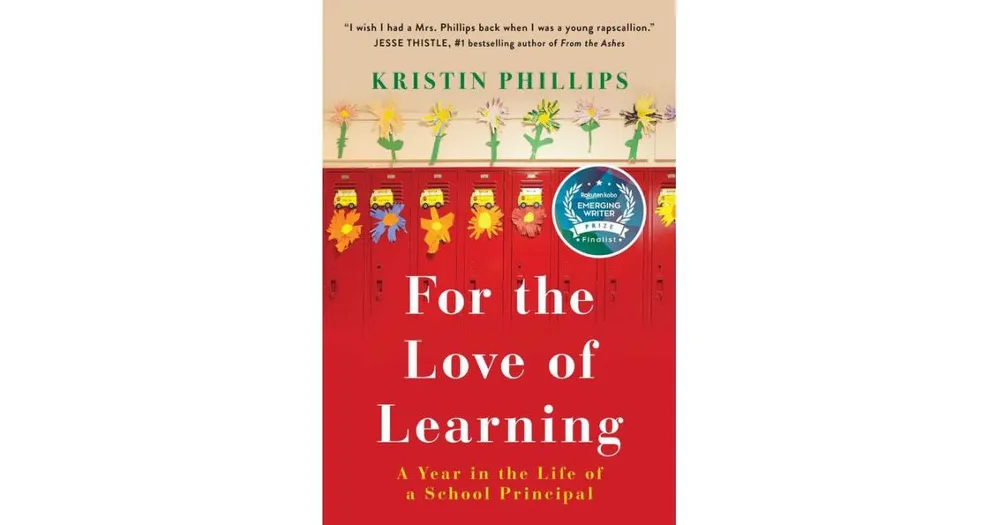 For the Love of Learning- A Year in the Life of a School Principal by Kristin Phillips