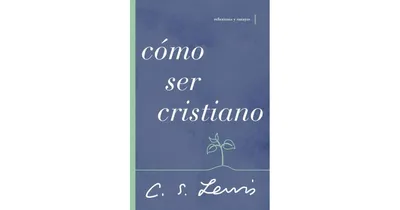 Como ser cristiano- Reflexiones y ensayos by C. S. Lewis