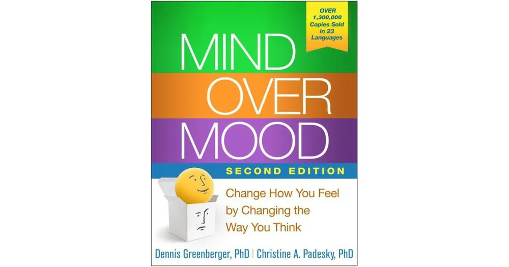 Mind Over Mood- Change How You Feel by Changing the Way You Think by Dennis Greenberger PhD