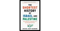The Shortest History of Israel and Palestine- From Zionism to Intifadas and the Struggle for Peace by Michael Scott