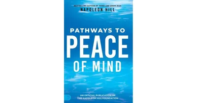 Napoleon Hill's Pathways to Peace of Mind by Napoleon Hill