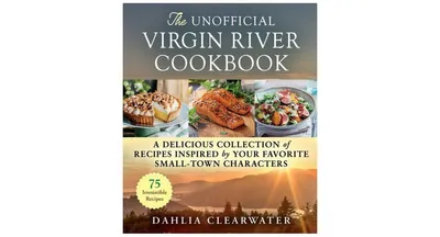 The Unofficial Virgin River Cookbook- A Delicious Collection of Recipes Inspired by Your Favorite Small