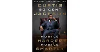 Hustle Harder, Hustle Smarter by Curtis "50 Cent" Jackson