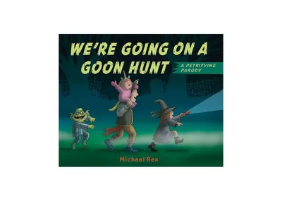 We're Going on a Goon Hunt by Michael Rex