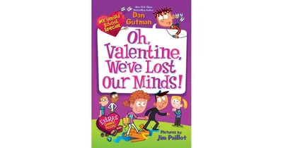 Oh, Valentine, We've Lost Our Minds My Weird School Special Series by Dan Gutman