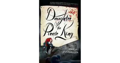 Daughter of The Pirate King Daughter of The Pirate King Series 1 by Tricia Levenseller