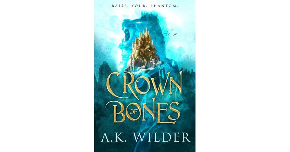 Crown of Bones by A.k. Wilder