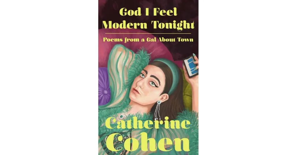 God I Feel Modern Tonight- Poems from a Gal About town by Catherine Cohen