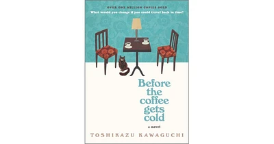 Before The Coffee Gets Cold Before The Coffee Gets Cold Series #1 by Toshikazu Kawaguchi