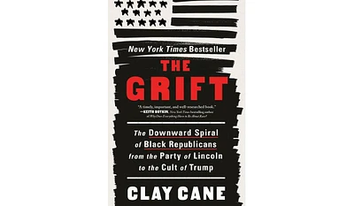 Barnes & Noble The Grift: The Downward Spiral of Black Republicans from the Party of Lincoln to the Cult of Trump by Clay Cane