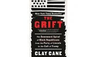 Barnes & Noble The Grift: The Downward Spiral of Black Republicans from the Party of Lincoln to the Cult of Trump by Clay Cane