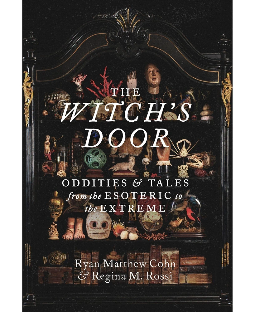 Barnes & Noble The Witch's Door: Oddities and Tales from the Esoteric to the Extreme by Ryan Matthew Cohn