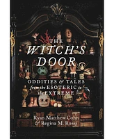 Barnes & Noble The Witch's Door: Oddities and Tales from the Esoteric to the Extreme by Ryan Matthew Cohn