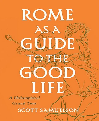 Rome as A Guide To The Good Life