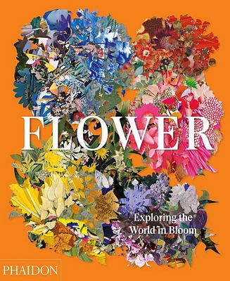 Flower: Exploring the World in Bloom by Phaidon