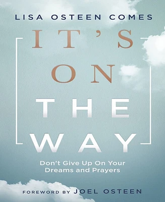 It's On the Way- Don't Give Up on Your Dreams and Prayers by Lisa Osteen Comes