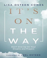 It's On the Way- Don't Give Up on Your Dreams and Prayers by Lisa Osteen Comes