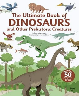 The Ultimate Book of Dinosaurs and Other Prehistoric Creatures by Sandra Laboucarie