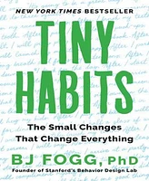 Tiny Habits- The Small Changes That Change Everything by Bj Fogg