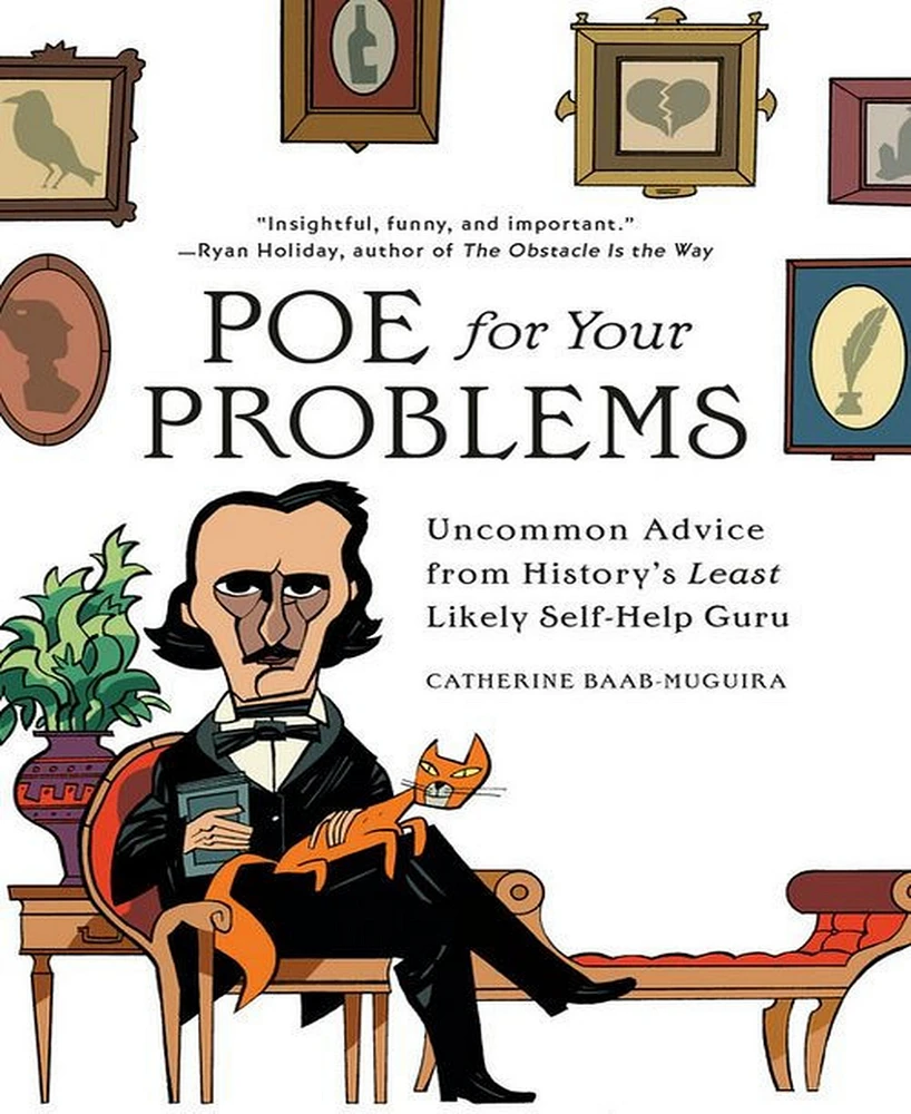 Poe for Your Problems: Uncommon Advice from History's Least Likely Self-Help Guru by Catherine Baab-Muguira
