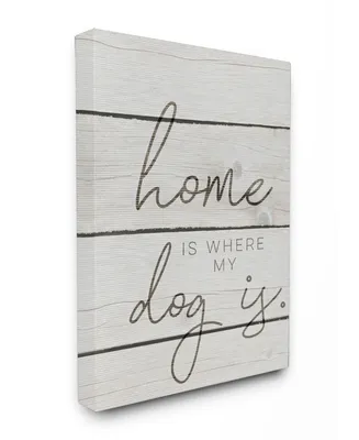 Stupell Industries Home is Where My Dog is Canvas Wall Art