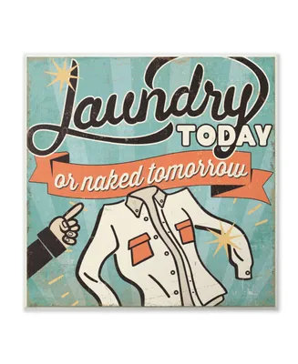 Stupell Industries Laundry Today or Naked Tomorrow Wall Plaque Art, 12" x 12"