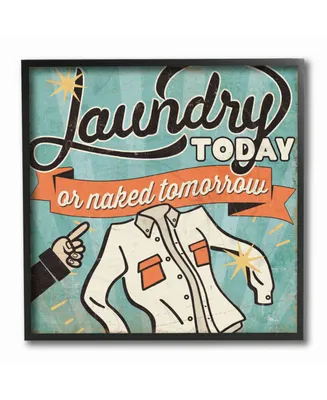 Stupell Industries Laundry Today or Naked Tomorrow Framed Giclee Art, 12" x 12"
