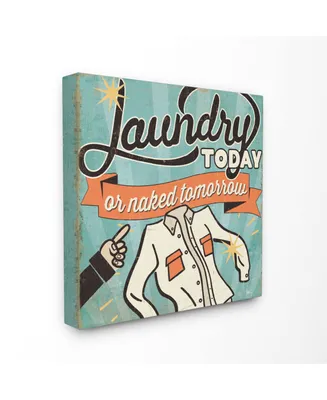Stupell Industries Laundry Today or Naked Tomorrow Canvas Wall Art